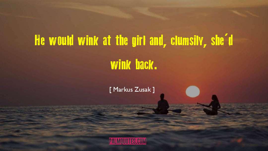 Markus Zusak Quotes: He would wink at the