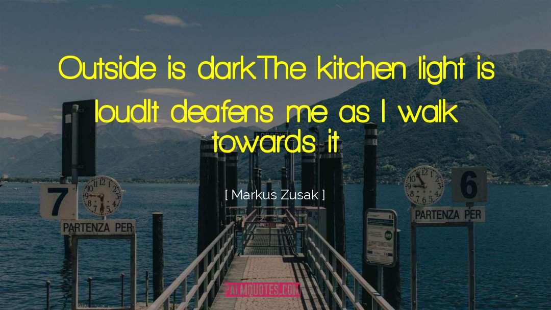 Markus Zusak Quotes: Outside is dark.<br>The kitchen light
