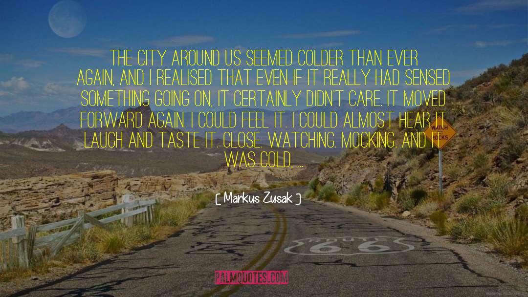 Markus Zusak Quotes: The city around us seemed