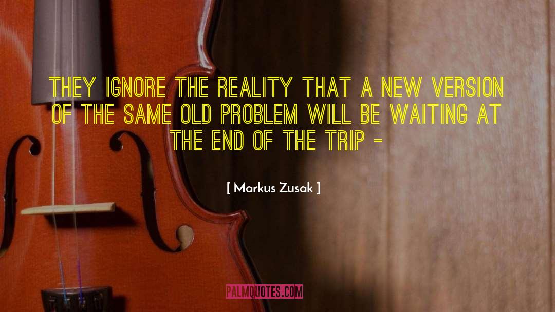 Markus Zusak Quotes: They ignore the reality that