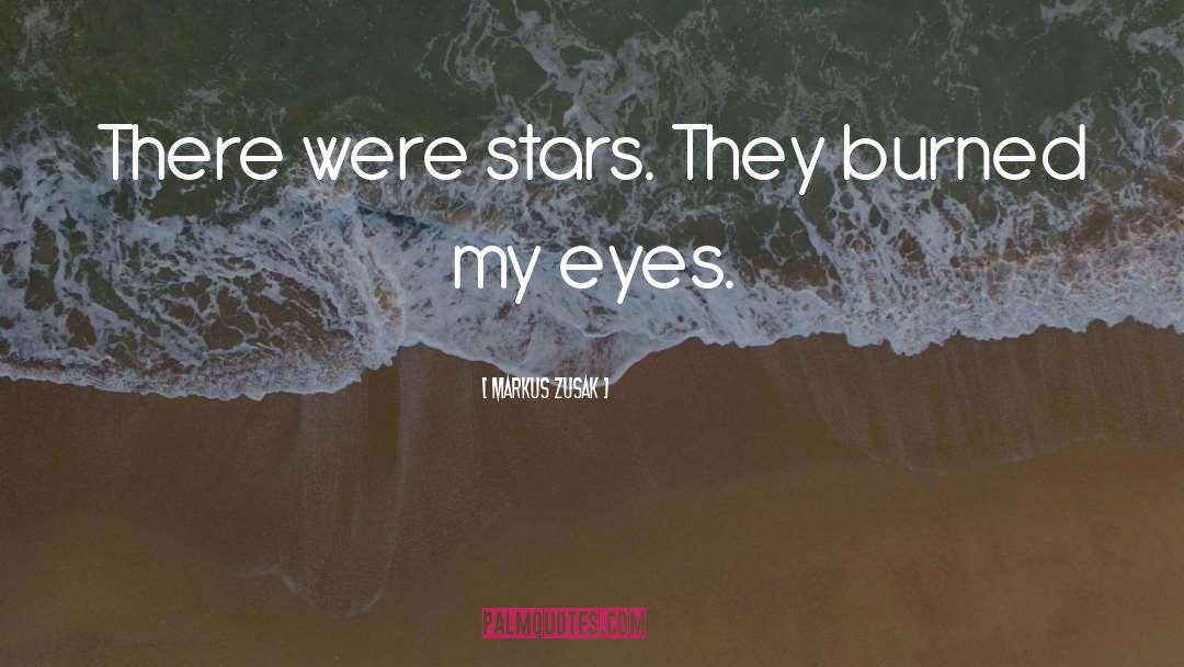 Markus Zusak Quotes: There were stars. They burned