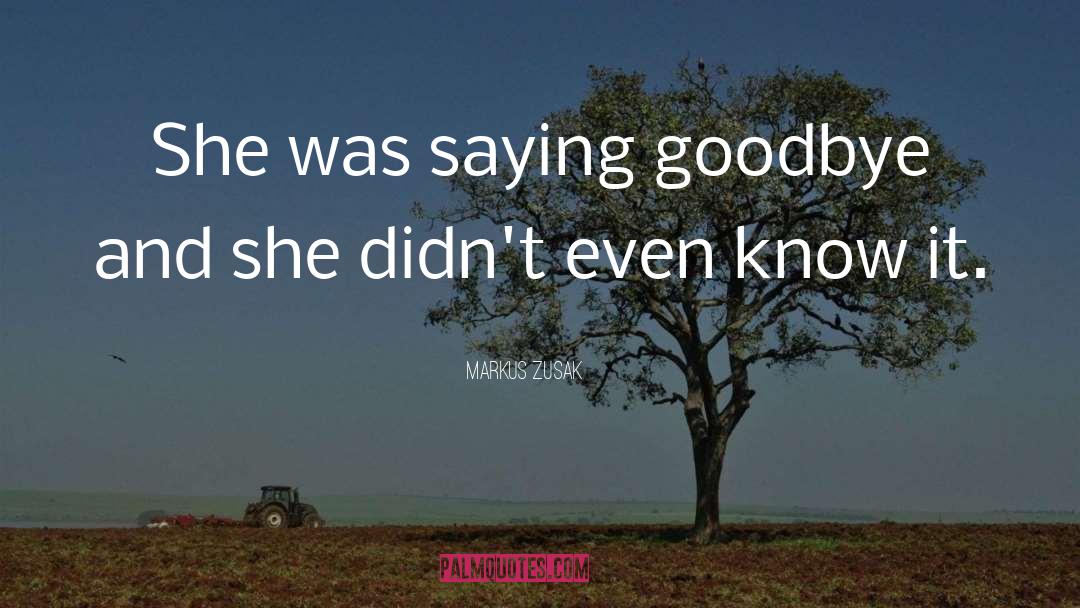 Markus Zusak Quotes: She was saying goodbye and