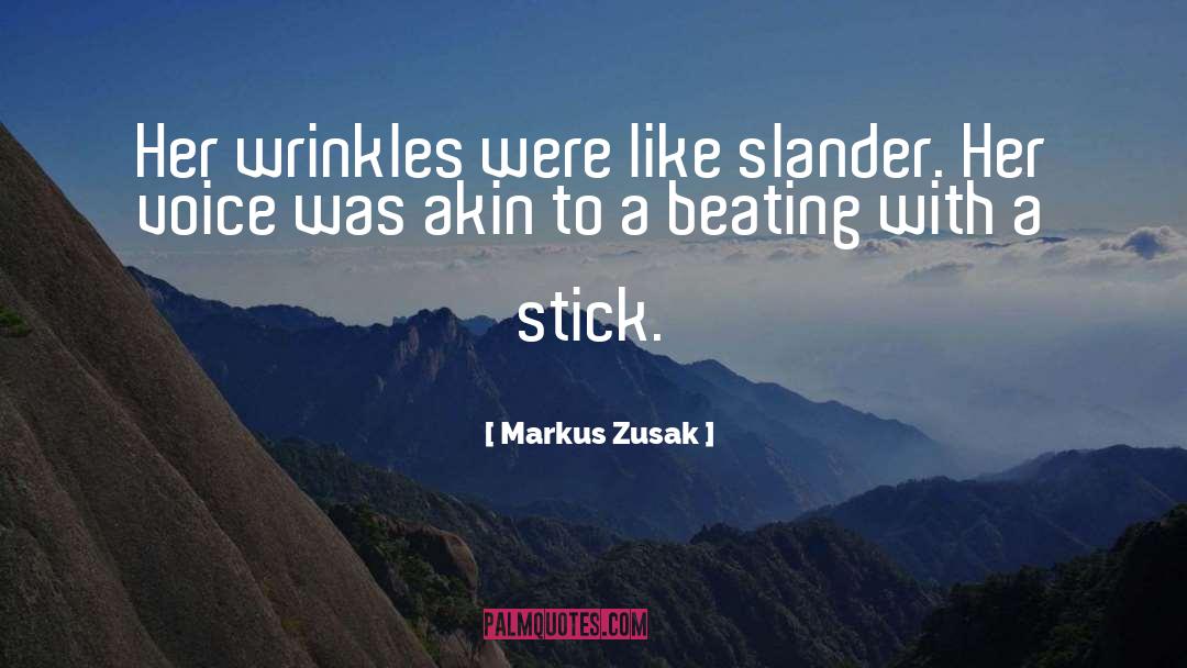 Markus Zusak Quotes: Her wrinkles were like slander.
