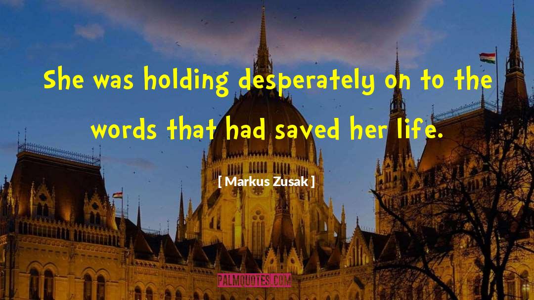 Markus Zusak Quotes: She was holding desperately on