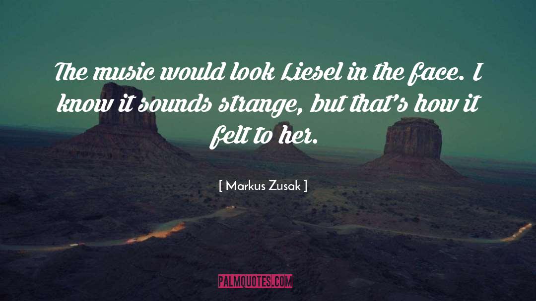 Markus Zusak Quotes: The music would look Liesel