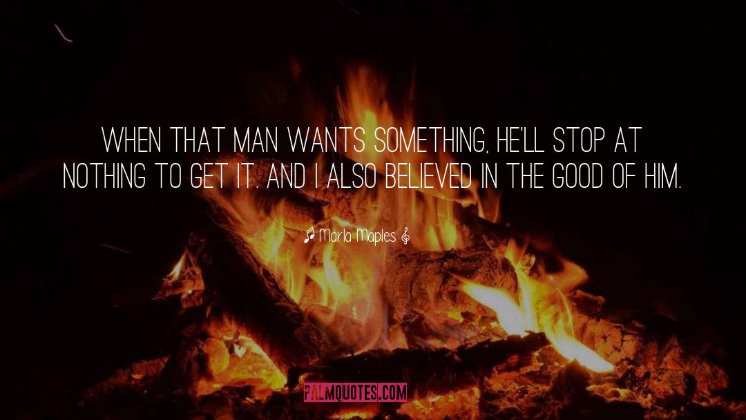 Marla Maples Quotes: When that man wants something,