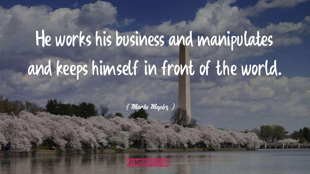 Marla Maples Quotes: He works his business and