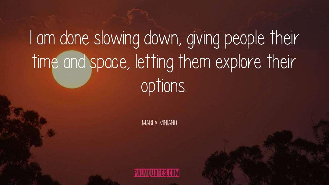 Marla Miniano Quotes: I am done slowing down,