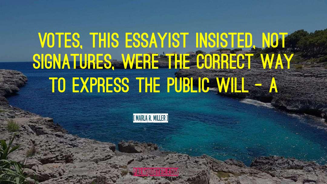 Marla R. Miller Quotes: Votes, this essayist insisted, not