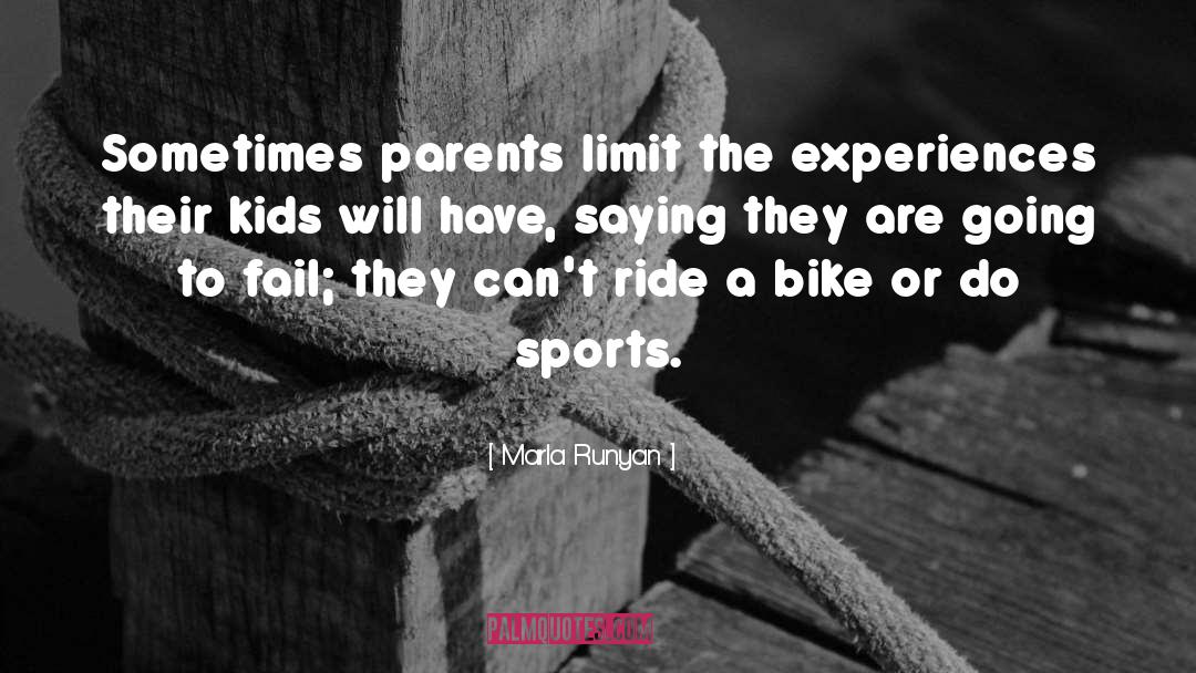 Marla Runyan Quotes: Sometimes parents limit the experiences