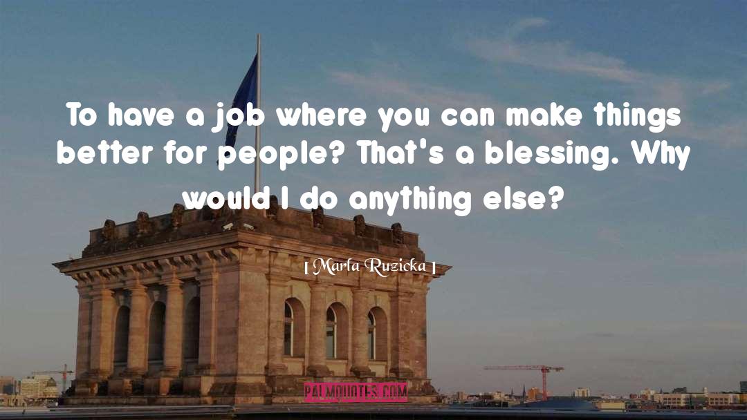 Marla Ruzicka Quotes: To have a job where