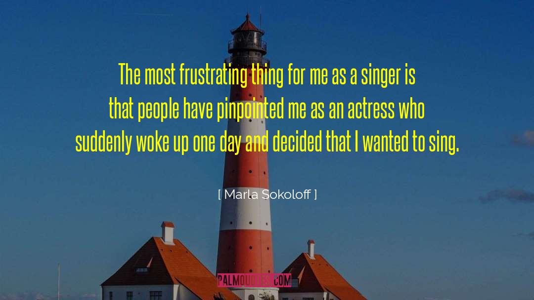 Marla Sokoloff Quotes: The most frustrating thing for