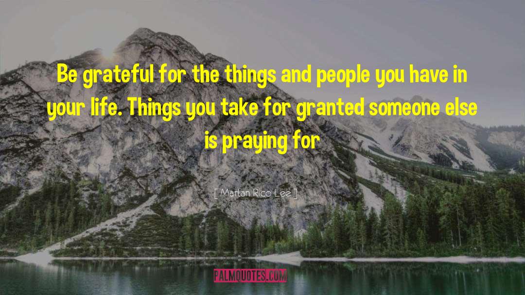 Marlan Rico Lee Quotes: Be grateful for the things