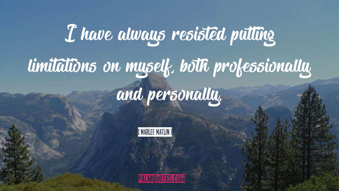 Marlee Matlin Quotes: I have always resisted putting