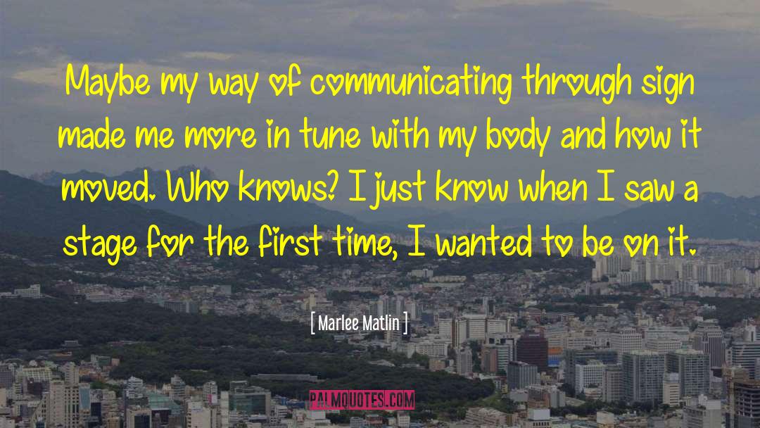 Marlee Matlin Quotes: Maybe my way of communicating