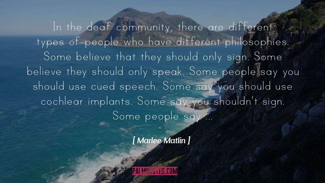Marlee Matlin Quotes: In the deaf community, there