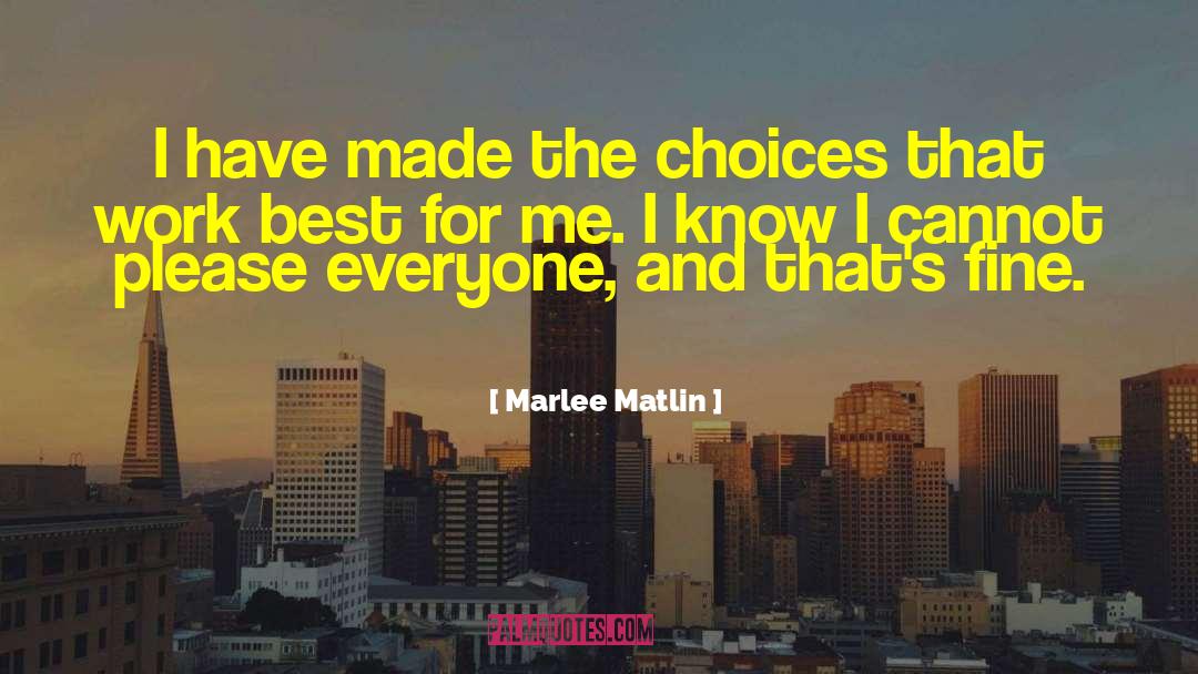 Marlee Matlin Quotes: I have made the choices