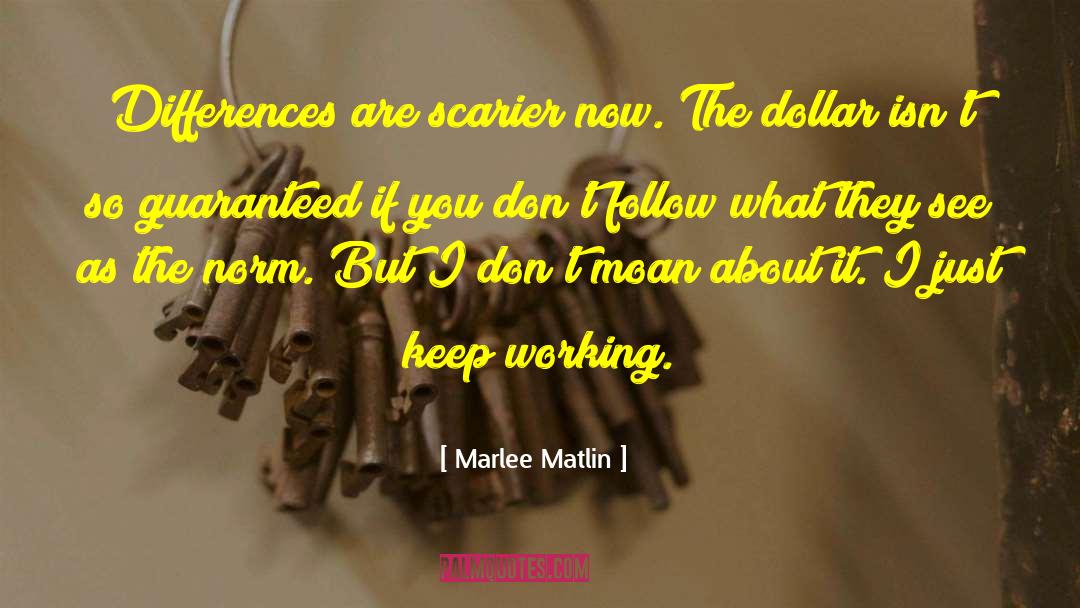 Marlee Matlin Quotes: Differences are scarier now. The