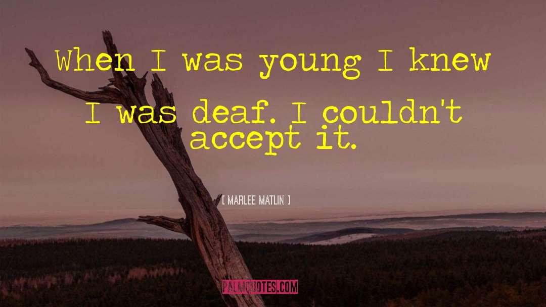 Marlee Matlin Quotes: When I was young I