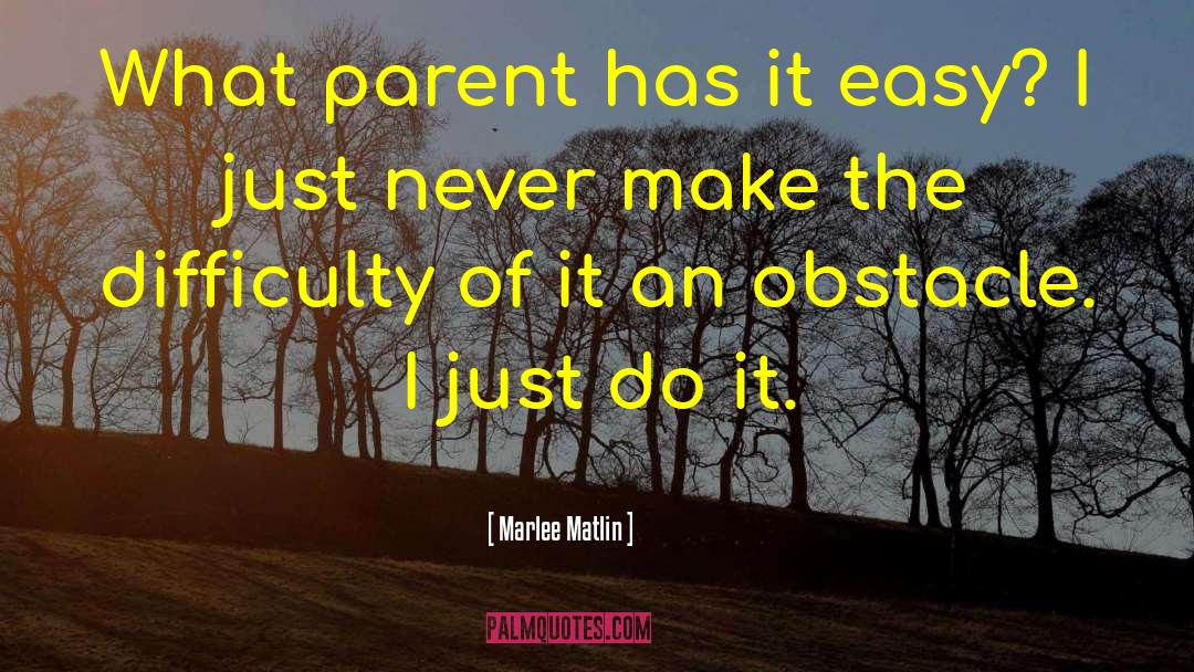 Marlee Matlin Quotes: What parent has it easy?