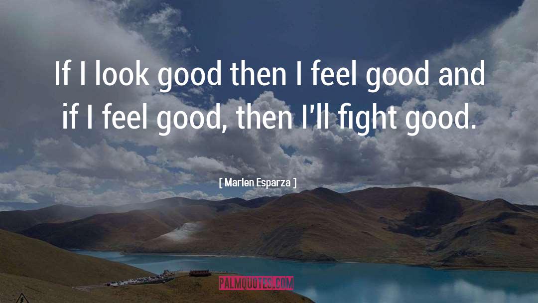 Marlen Esparza Quotes: If I look good then