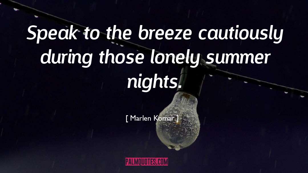 Marlen Komar Quotes: Speak to the breeze cautiously