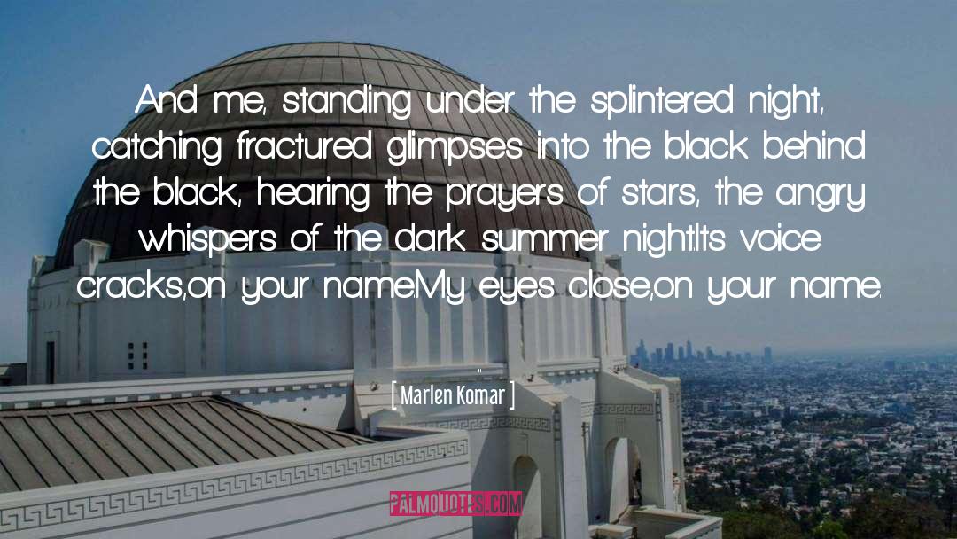 Marlen Komar Quotes: And me, standing under the