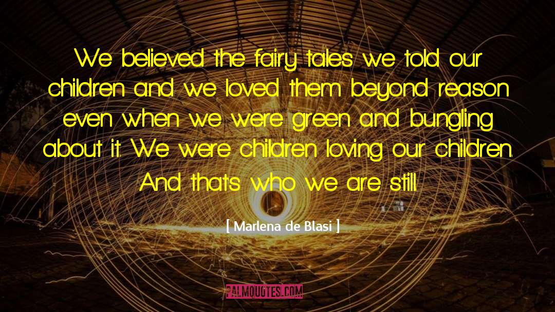 Marlena De Blasi Quotes: We believed the fairy tales