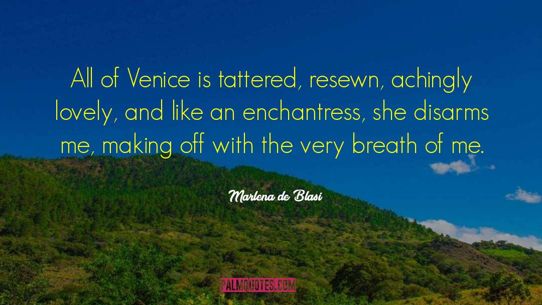 Marlena De Blasi Quotes: All of Venice is tattered,