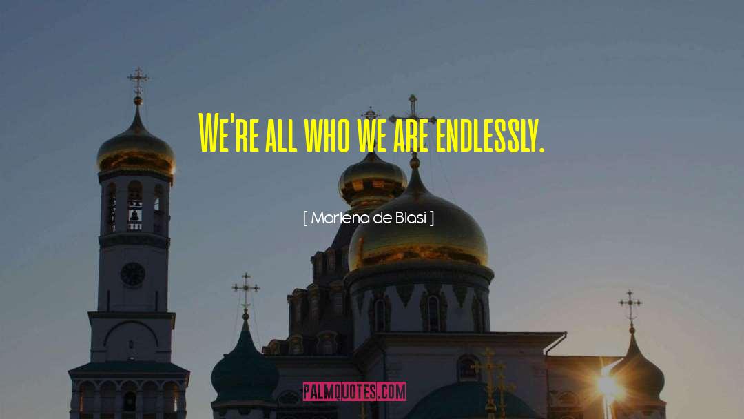 Marlena De Blasi Quotes: We're all who we are