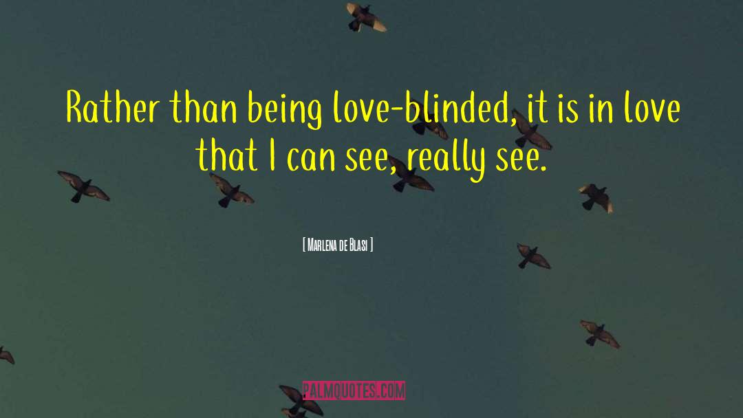Marlena De Blasi Quotes: Rather than being love-blinded, it