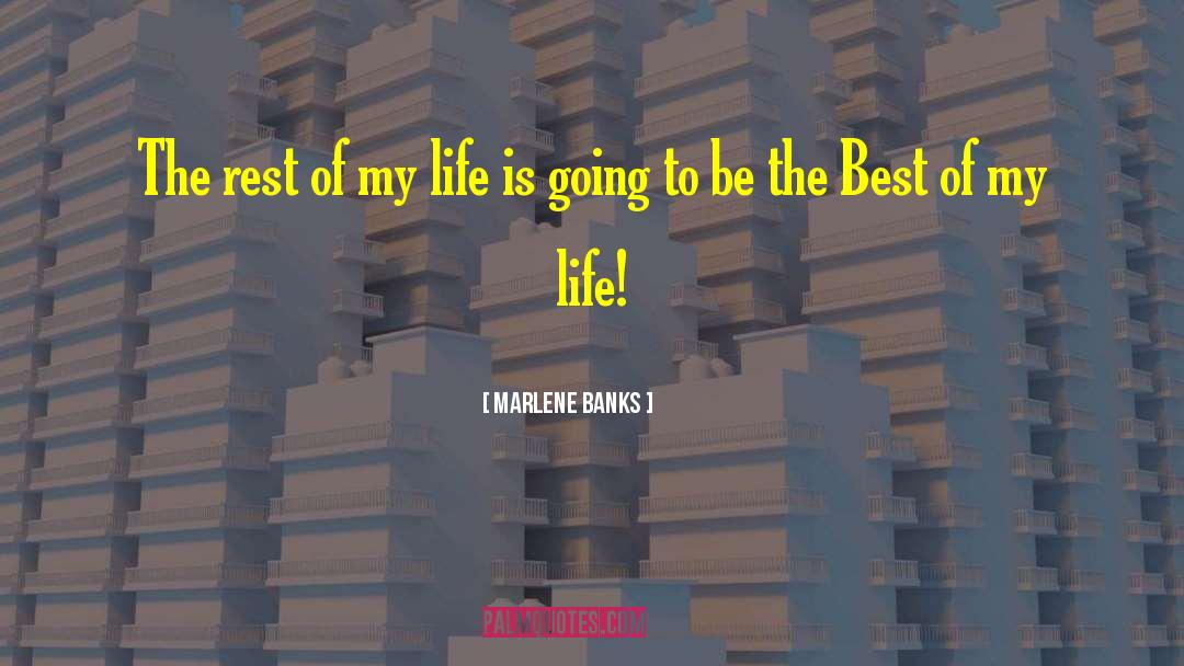 Marlene Banks Quotes: The rest of my life