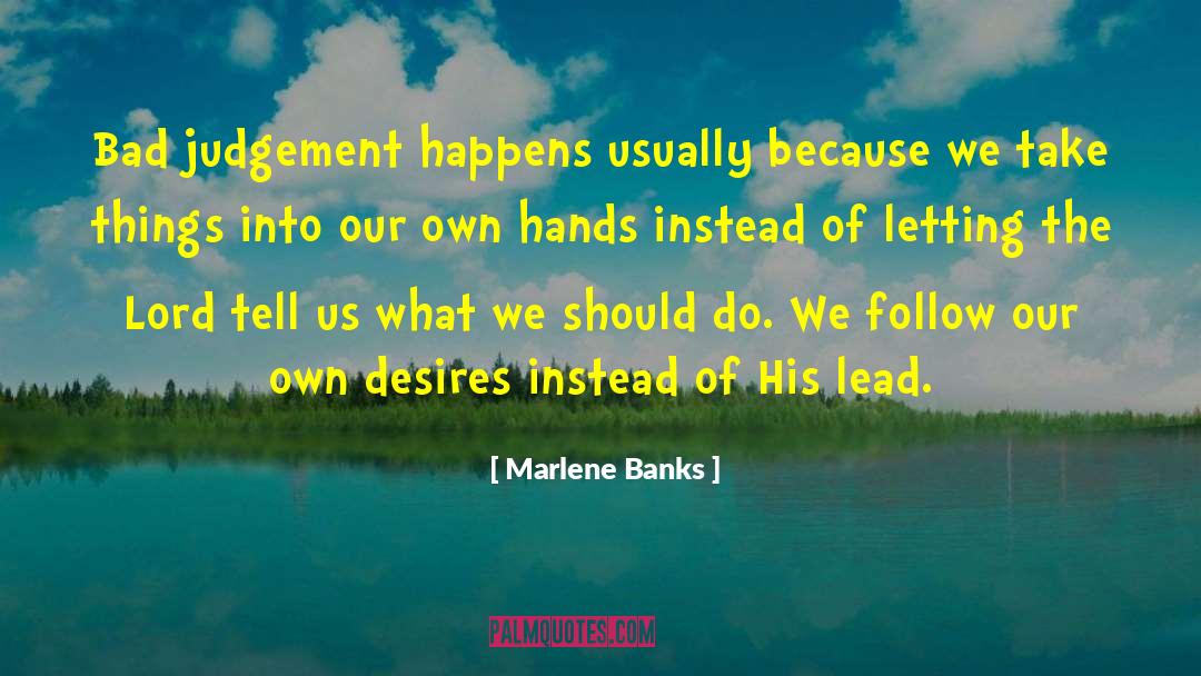 Marlene Banks Quotes: Bad judgement happens usually because