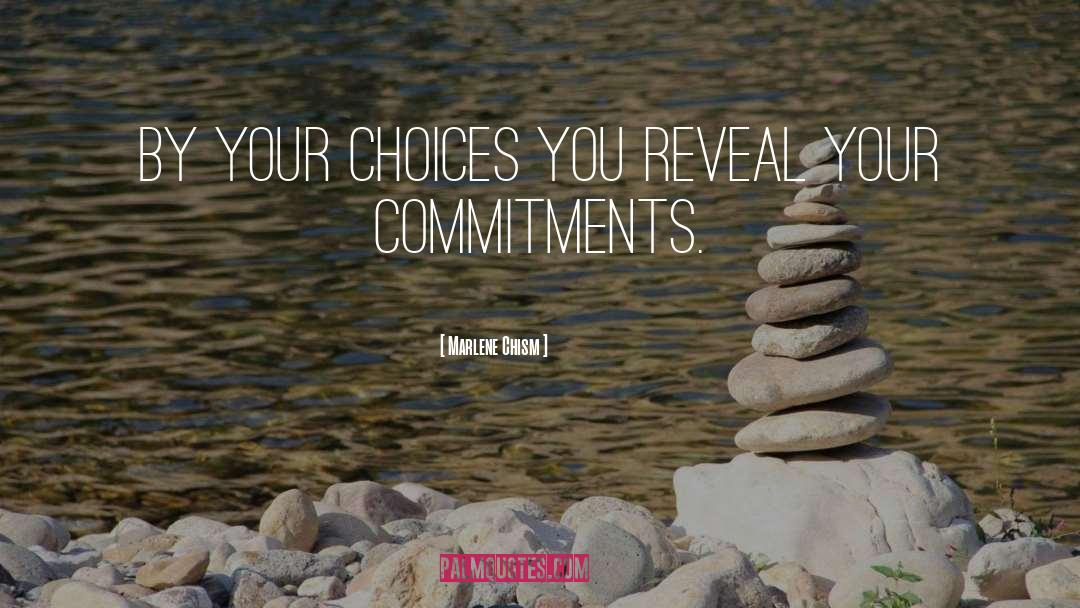 Marlene Chism Quotes: By your choices you reveal