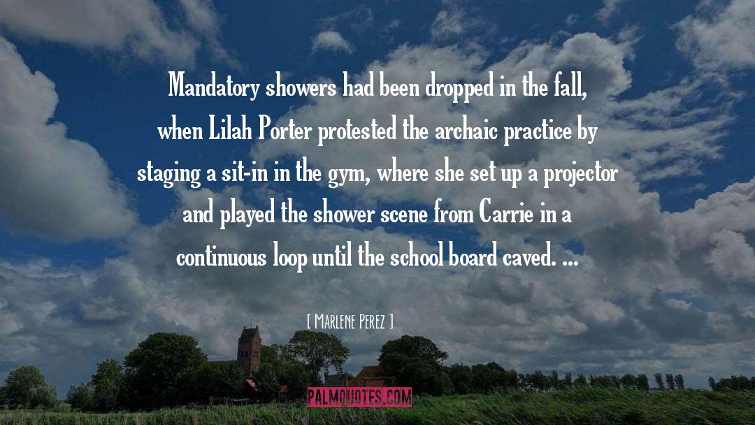 Marlene Perez Quotes: Mandatory showers had been dropped