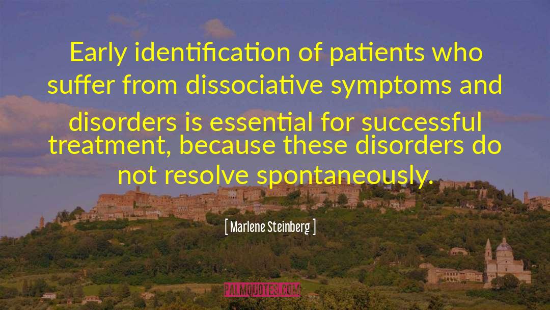 Marlene Steinberg Quotes: Early identification of patients who