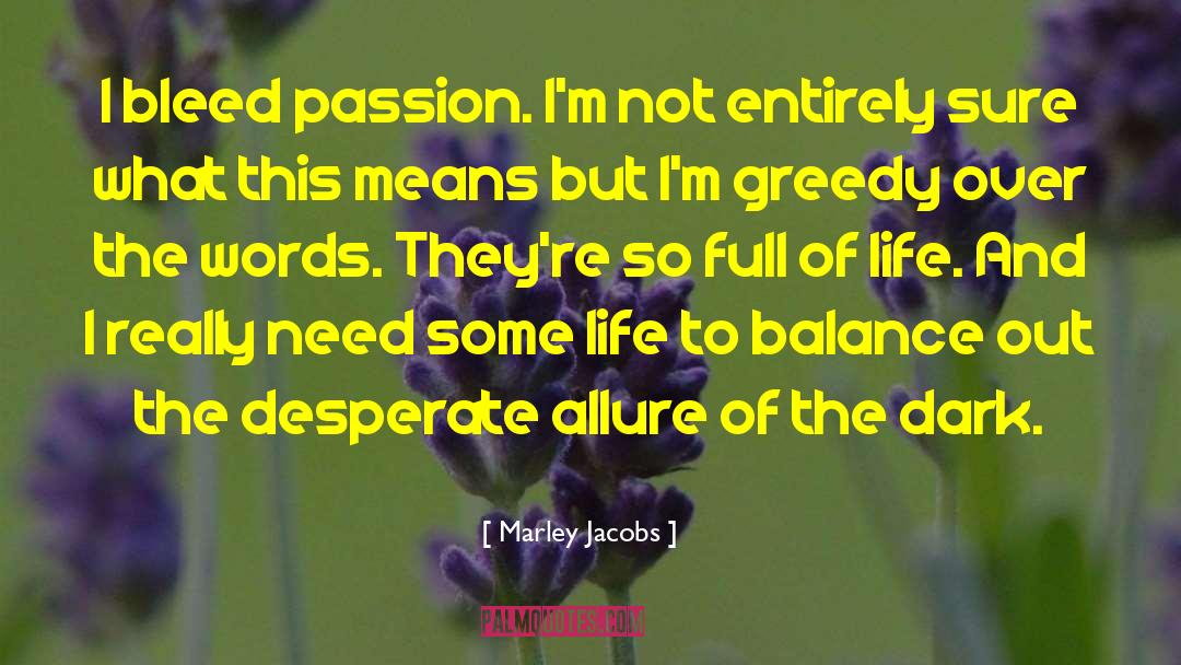 Marley Jacobs Quotes: I bleed passion. I'm not