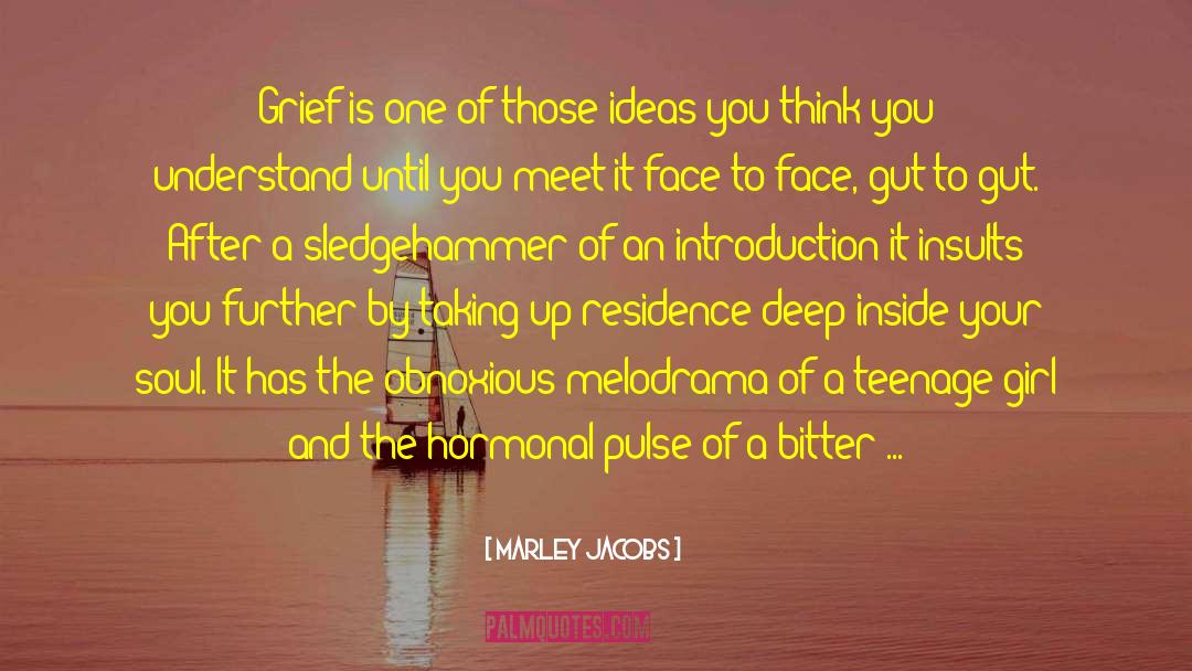 Marley Jacobs Quotes: Grief is one of those