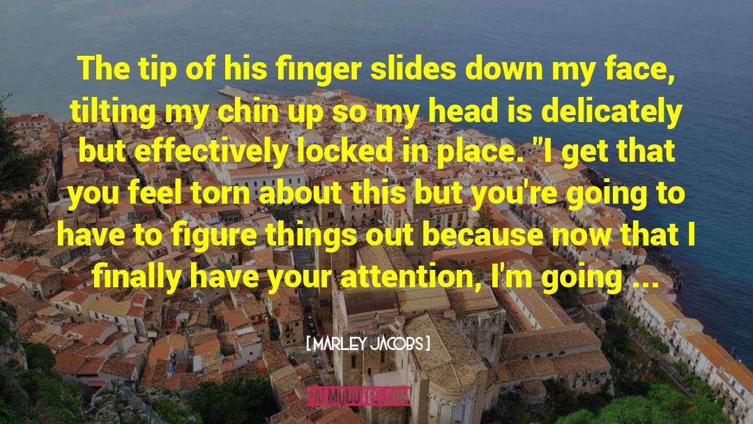 Marley Jacobs Quotes: The tip of his finger