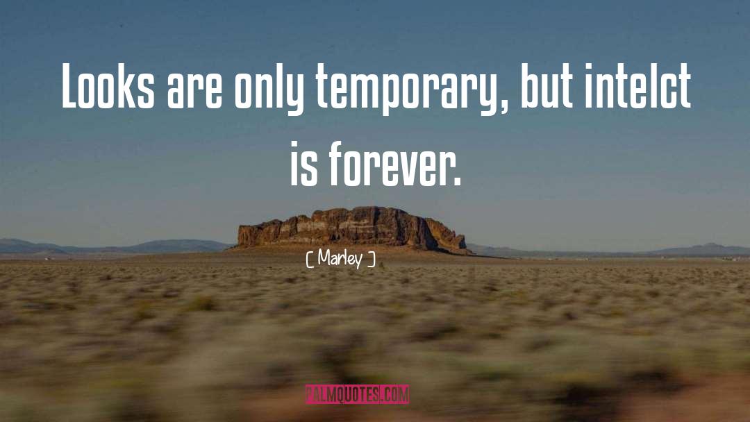 Marley Quotes: Looks are only temporary, but