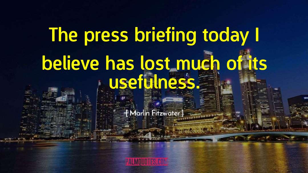 Marlin Fitzwater Quotes: The press briefing today I