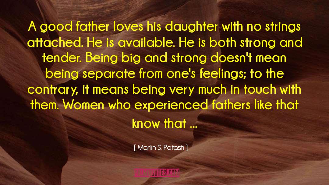 Marlin S. Potash Quotes: A good father loves his