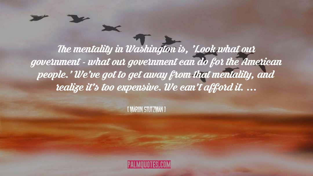 Marlin Stutzman Quotes: The mentality in Washington is,