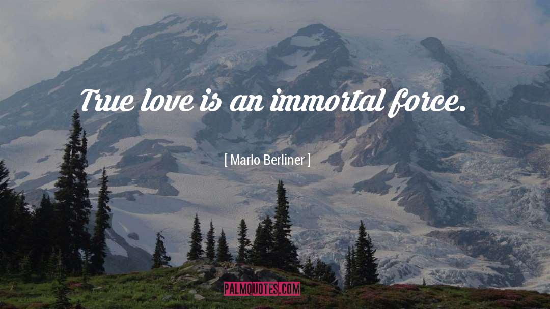 Marlo Berliner Quotes: True love is an immortal