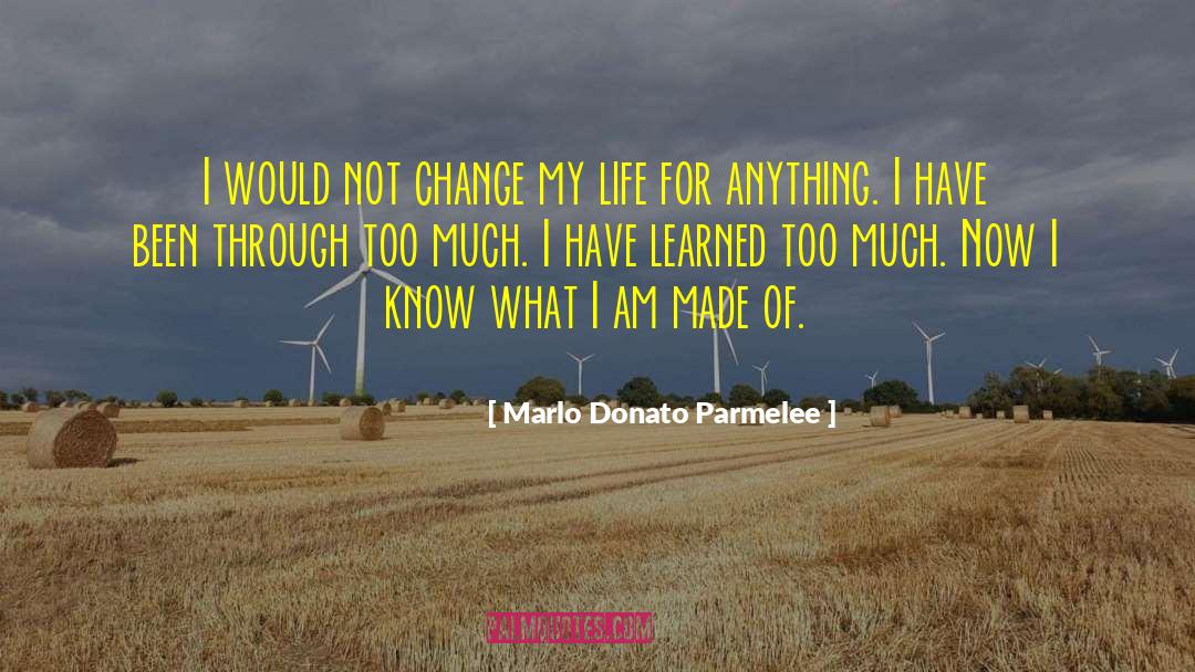Marlo Donato Parmelee Quotes: I would not change my