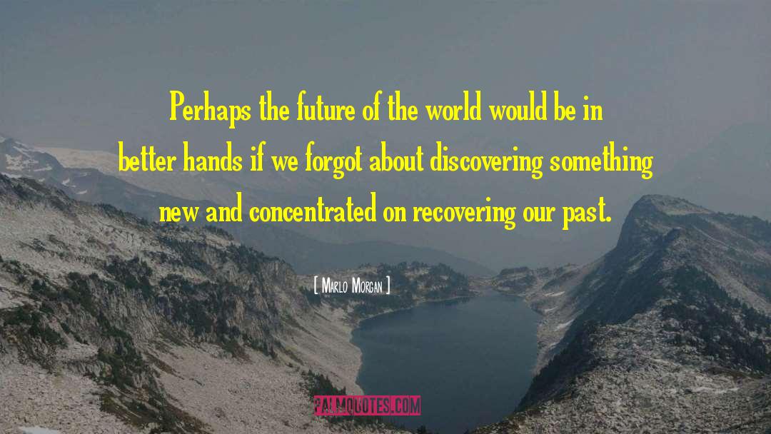 Marlo Morgan Quotes: Perhaps the future of the