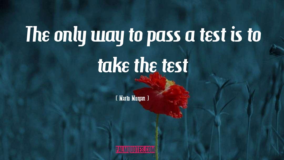 Marlo Morgan Quotes: The only way to pass