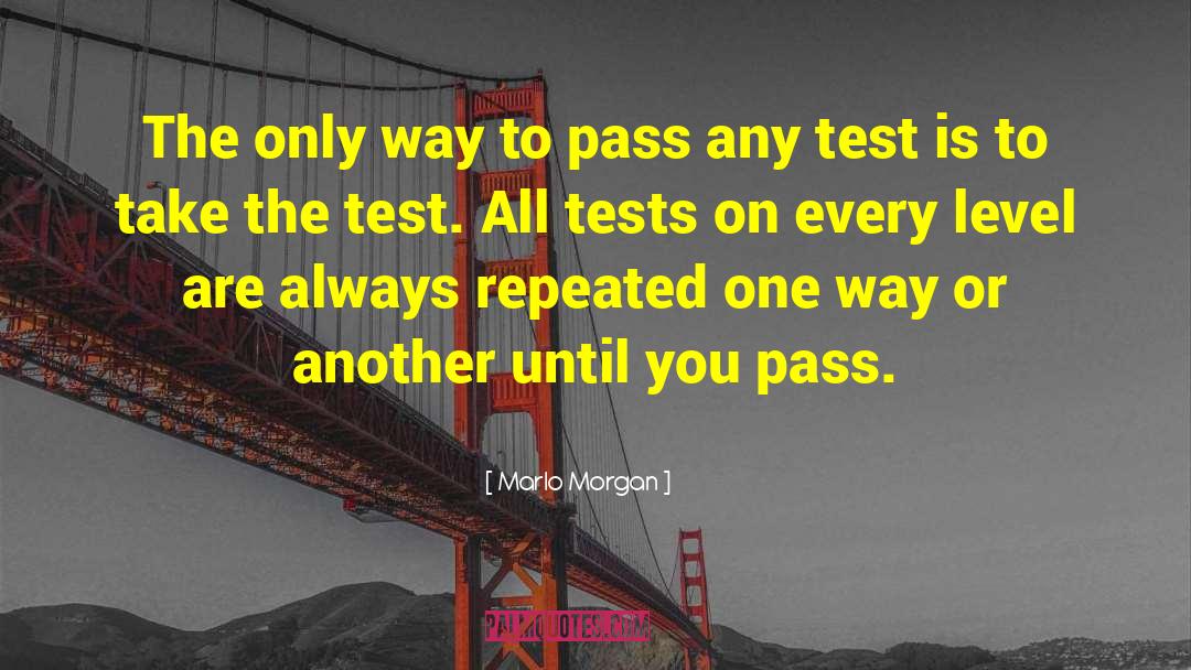 Marlo Morgan Quotes: The only way to pass