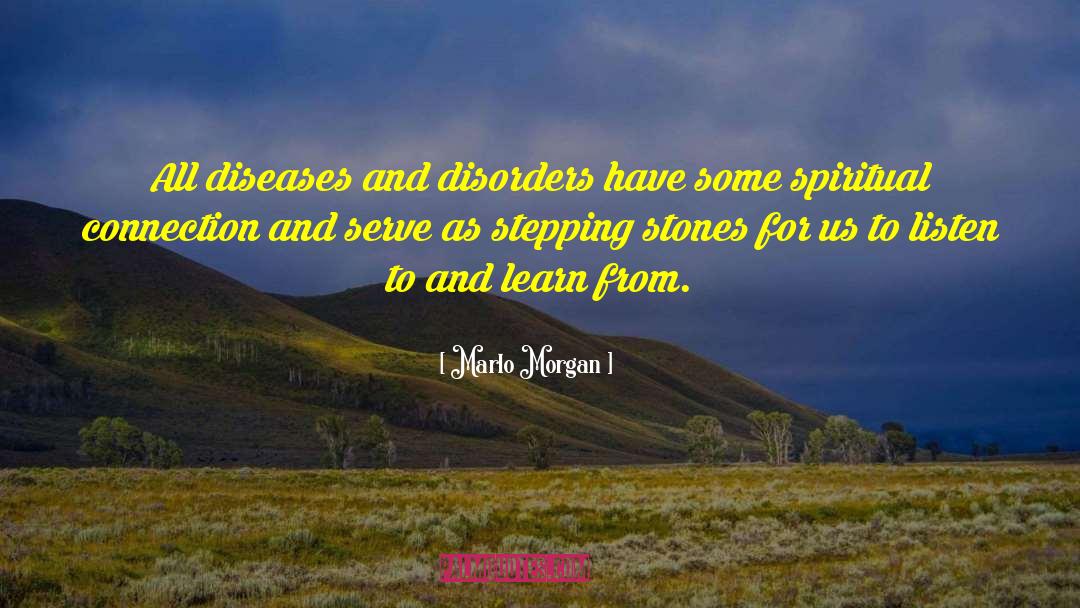 Marlo Morgan Quotes: All diseases and disorders have