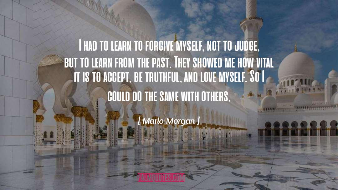 Marlo Morgan Quotes: I had to learn to